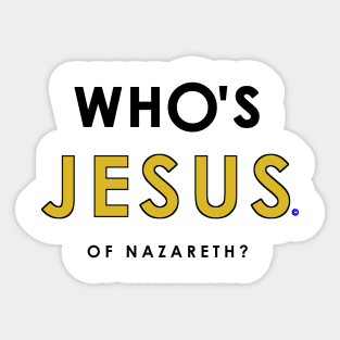 Who's Jesus of Nazareth Question? Sticker